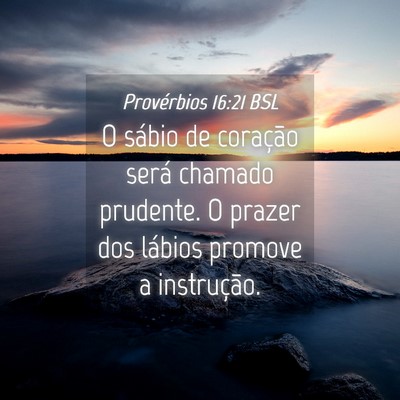 Picture 04 - Provérbios 16:21 BSL - O sábio de coração será chamado prudente. O - Bible Verse Picture