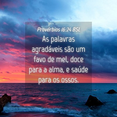 Picture 04 - Provérbios 16:24 BSL - As palavras agradáveis são um favo de mel, doce - Bible Verse Picture