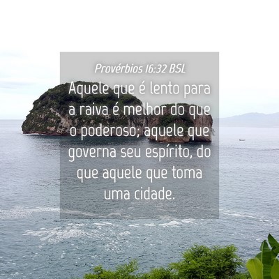 Picture 04 - Provérbios 16:32 BSL - Aquele que é lento para a raiva é melhor do que - Bible Verse Picture