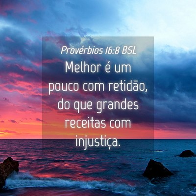Picture 04 - Provérbios 16:8 BSL - Melhor é um pouco com retidão, do que grandes - Bible Verse Picture