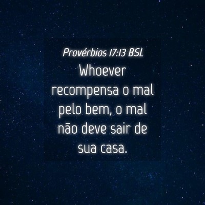 Picture 04 - Provérbios 17:13 BSL - Whoever recompensa o mal pelo bem, o mal não - Bible Verse Picture