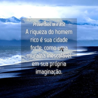 Picture 04 - Provérbios 18:11 BSL - A riqueza do homem rico é sua cidade forte, como - Bible Verse Picture