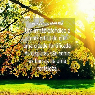 Picture 04 - Provérbios 18:19 BSL - Um irmão ofendido é mais difícil do que uma - Bible Verse Picture