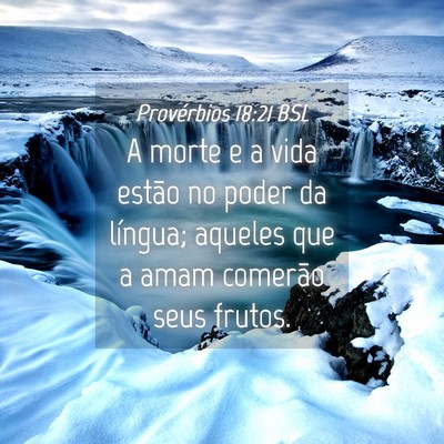 Picture 04 - Provérbios 18:21 BSL - A morte e a vida estão no poder da língua; - Bible Verse Picture