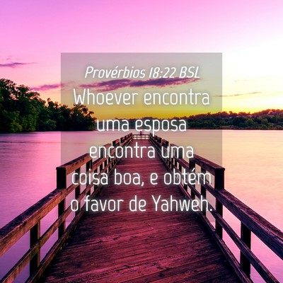 Picture 04 - Provérbios 18:22 BSL - Whoever encontra uma esposa encontra uma coisa - Bible Verse Picture