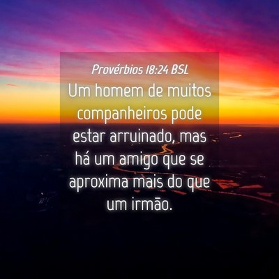 Picture 04 - Provérbios 18:24 BSL - Um homem de muitos companheiros pode estar - Bible Verse Picture