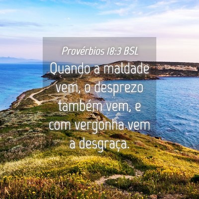 Picture 04 - Provérbios 18:3 BSL - Quando a maldade vem, o desprezo também vem, e - Bible Verse Picture