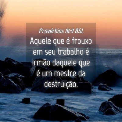 Picture 04 - Provérbios 18:9 BSL - Aquele que é frouxo em seu trabalho é irmão - Bible Verse Picture