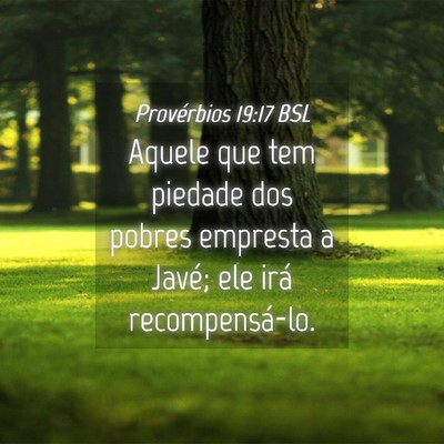 Picture 04 - Provérbios 19:17 BSL - Aquele que tem piedade dos pobres empresta a - Bible Verse Picture