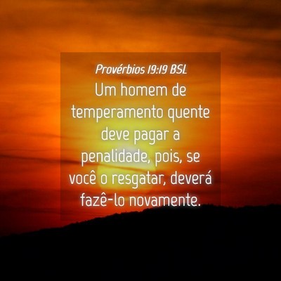 Picture 04 - Provérbios 19:19 BSL - Um homem de temperamento quente deve pagar a - Bible Verse Picture