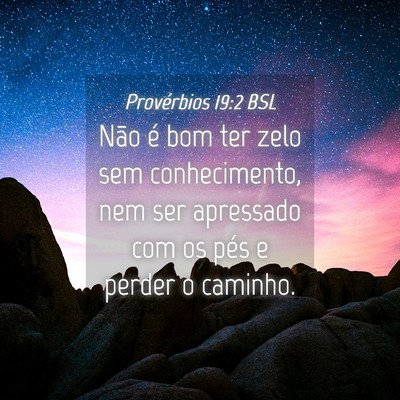 Picture 04 - Provérbios 19:2 BSL - Não é bom ter zelo sem conhecimento, nem ser - Bible Verse Picture