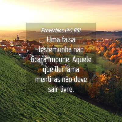 Picture 04 - Provérbios 19:5 BSL - Uma falsa testemunha não ficará impune. Aquele - Bible Verse Picture