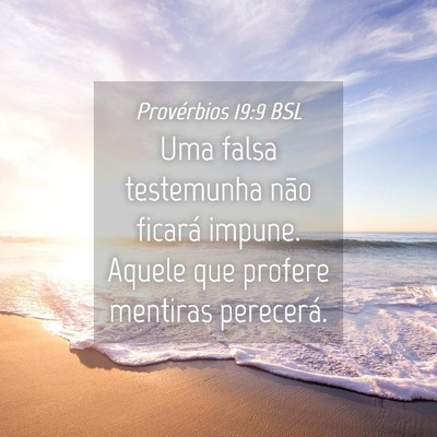Picture 04 - Provérbios 19:9 BSL - Uma falsa testemunha não ficará impune. Aquele - Bible Verse Picture