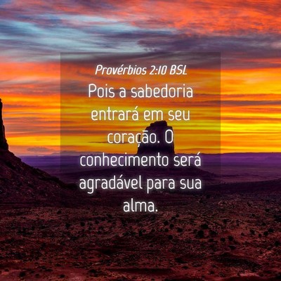 Picture 04 - Provérbios 2:10 BSL - Pois a sabedoria entrará em seu coração. O - Bible Verse Picture