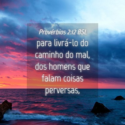 Picture 04 - Provérbios 2:12 BSL - para livrá-lo do caminho do mal, dos homens que - Bible Verse Picture