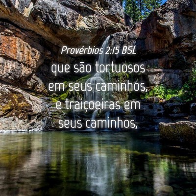 Picture 04 - Provérbios 2:15 BSL - que são tortuosos em seus caminhos, e - Bible Verse Picture