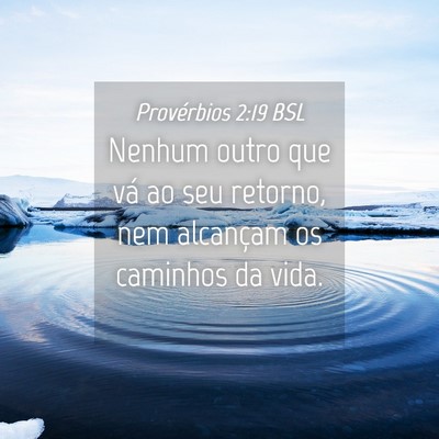 Picture 04 - Provérbios 2:19 BSL - Nenhum outro que vá ao seu retorno, nem - Bible Verse Picture
