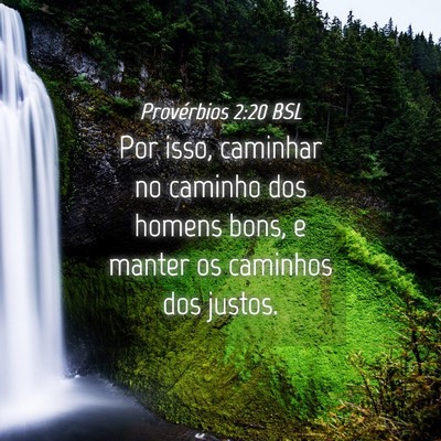 Picture 04 - Provérbios 2:20 BSL - Por isso, caminhar no caminho dos homens bons, e - Bible Verse Picture