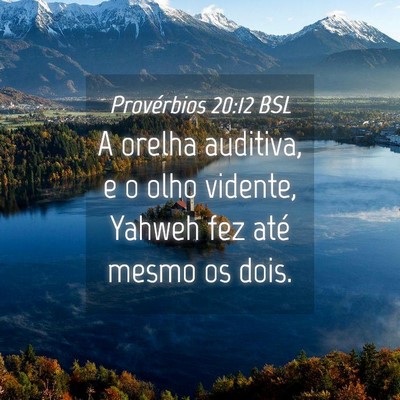 Picture 04 - Provérbios 20:12 BSL - A orelha auditiva, e o olho vidente, Yahweh fez - Bible Verse Picture