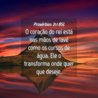 Picture 04 - Provérbios 21:1 BSL - O coração do rei está nas mãos de Iavé como - Bible Verse Picture