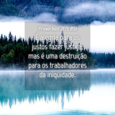 Picture 04 - Provérbios 21:15 BSL - É alegria para os justos fazer justiça; mas é - Bible Verse Picture
