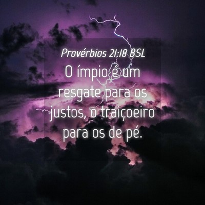 Picture 04 - Provérbios 21:18 BSL - O ímpio é um resgate para os justos, o - Bible Verse Picture
