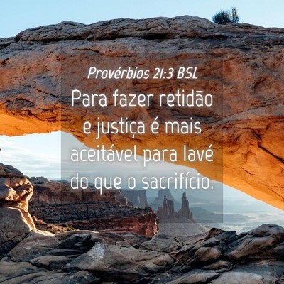 Picture 04 - Provérbios 21:3 BSL - Para fazer retidão e justiça é mais aceitável - Bible Verse Picture