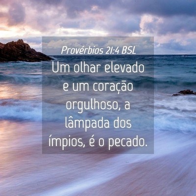 Picture 04 - Provérbios 21:4 BSL - Um olhar elevado e um coração orgulhoso, a - Bible Verse Picture