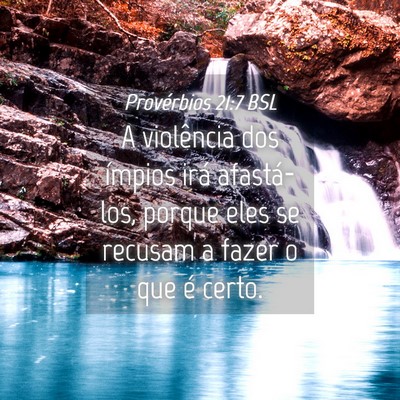 Picture 04 - Provérbios 21:7 BSL - A violência dos ímpios irá afastá-los, porque - Bible Verse Picture