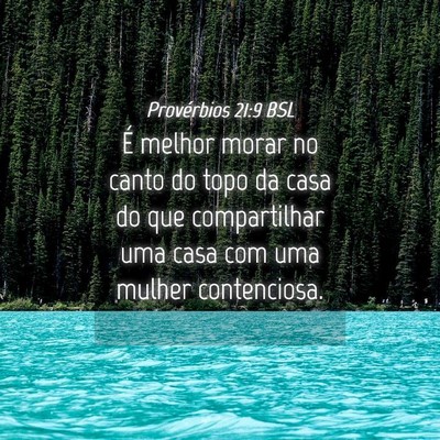 Picture 04 - Provérbios 21:9 BSL - É melhor morar no canto do topo da casa do que - Bible Verse Picture