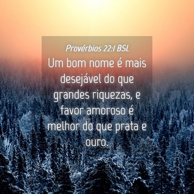 Picture 04 - Provérbios 22:1 BSL - Um bom nome é mais desejável do que grandes - Bible Verse Picture