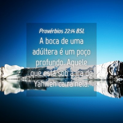 Picture 04 - Provérbios 22:14 BSL - A boca de uma adúltera é um poço profundo. - Bible Verse Picture