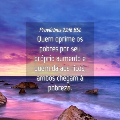 Picture 04 - Provérbios 22:16 BSL - Quem oprime os pobres por seu próprio aumento e - Bible Verse Picture