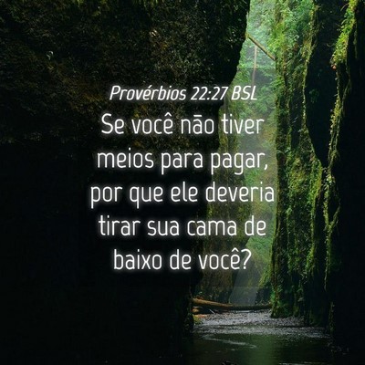 Picture 04 - Provérbios 22:27 BSL - Se você não tiver meios para pagar, por que ele - Bible Verse Picture