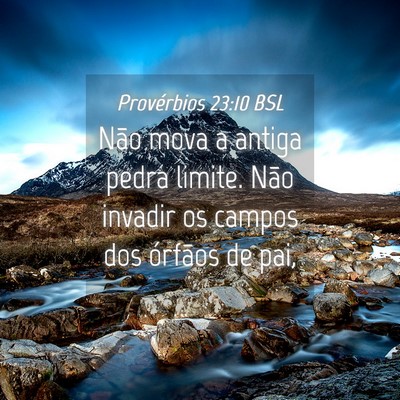 Picture 04 - Provérbios 23:10 BSL - Não mova a antiga pedra limite. Não invadir os - Bible Verse Picture