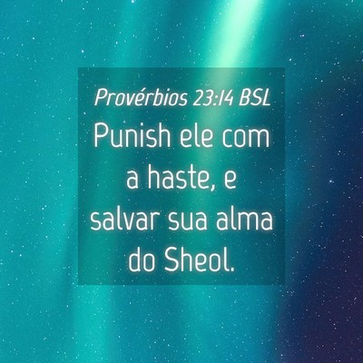 Picture 04 - Provérbios 23:14 BSL - Punish ele com a haste, e salvar sua alma do - Bible Verse Picture