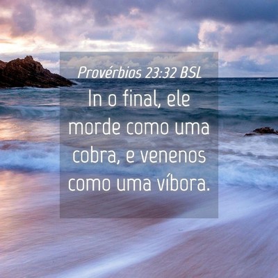 Picture 04 - Provérbios 23:32 BSL - In o final, ele morde como uma cobra, e venenos - Bible Verse Picture