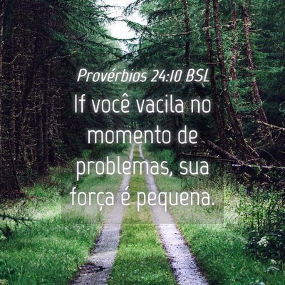 Picture 04 - Provérbios 24:10 BSL - If você vacila no momento de problemas, sua - Bible Verse Picture