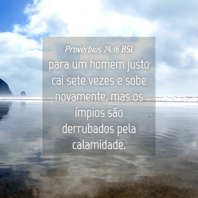 Picture 04 - Provérbios 24:16 BSL - para um homem justo cai sete vezes e sobe - Bible Verse Picture