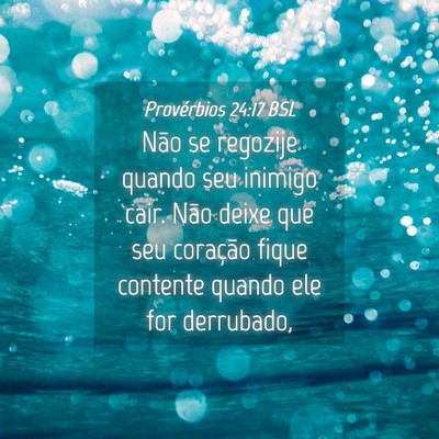 Picture 04 - Provérbios 24:17 BSL - Não se regozije quando seu inimigo cair. Não - Bible Verse Picture
