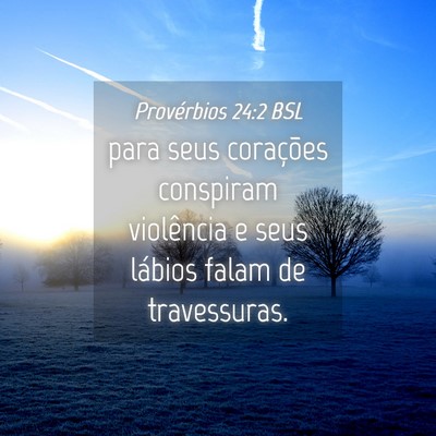 Picture 04 - Provérbios 24:2 BSL - para seus corações conspiram violência e seus - Bible Verse Picture