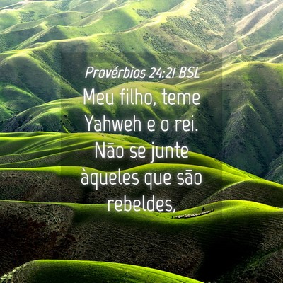 Picture 04 - Provérbios 24:21 BSL - Meu filho, teme Yahweh e o rei. Não se junte - Bible Verse Picture