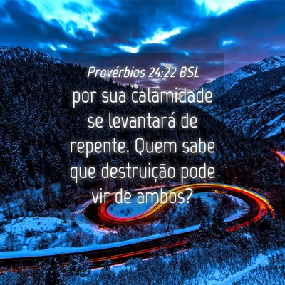 Picture 04 - Provérbios 24:22 BSL - por sua calamidade se levantará de repente. Quem - Bible Verse Picture