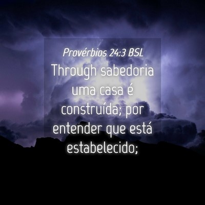 Picture 04 - Provérbios 24:3 BSL - Through sabedoria uma casa é construída; por - Bible Verse Picture