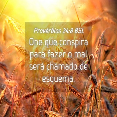 Picture 04 - Provérbios 24:8 BSL - One que conspira para fazer o mal será chamado - Bible Verse Picture