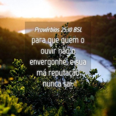 Picture 04 - Provérbios 25:10 BSL - para que quem o ouvir não o envergonhe, e sua - Bible Verse Picture
