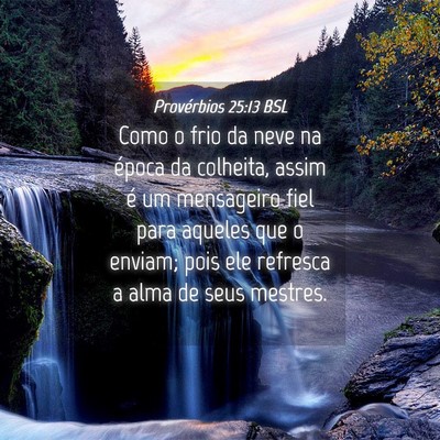 Picture 04 - Provérbios 25:13 BSL - Como o frio da neve na época da colheita, assim - Bible Verse Picture