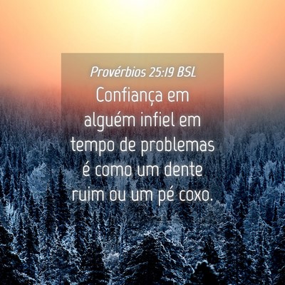 Picture 04 - Provérbios 25:19 BSL - Confiança em alguém infiel em tempo de - Bible Verse Picture
