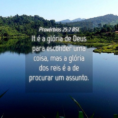 Picture 04 - Provérbios 25:2 BSL - It é a glória de Deus para esconder uma coisa, - Bible Verse Picture