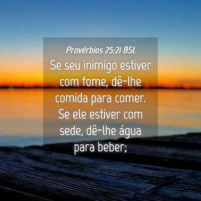 Picture 04 - Provérbios 25:21 BSL - Se seu inimigo estiver com fome, dê-lhe comida - Bible Verse Picture